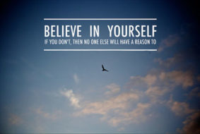 Верьте в себя, иначе у других не будет повода поверить в вас.